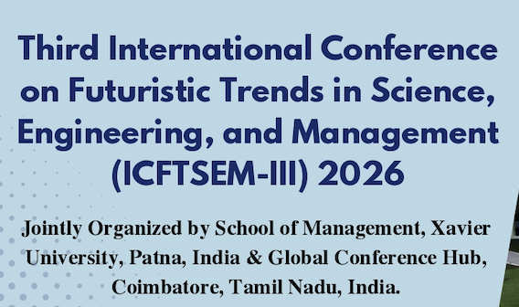 Third International Conference on Futuristic Trends in Science, Engineering, and Management ICFTSEM-III -  2026